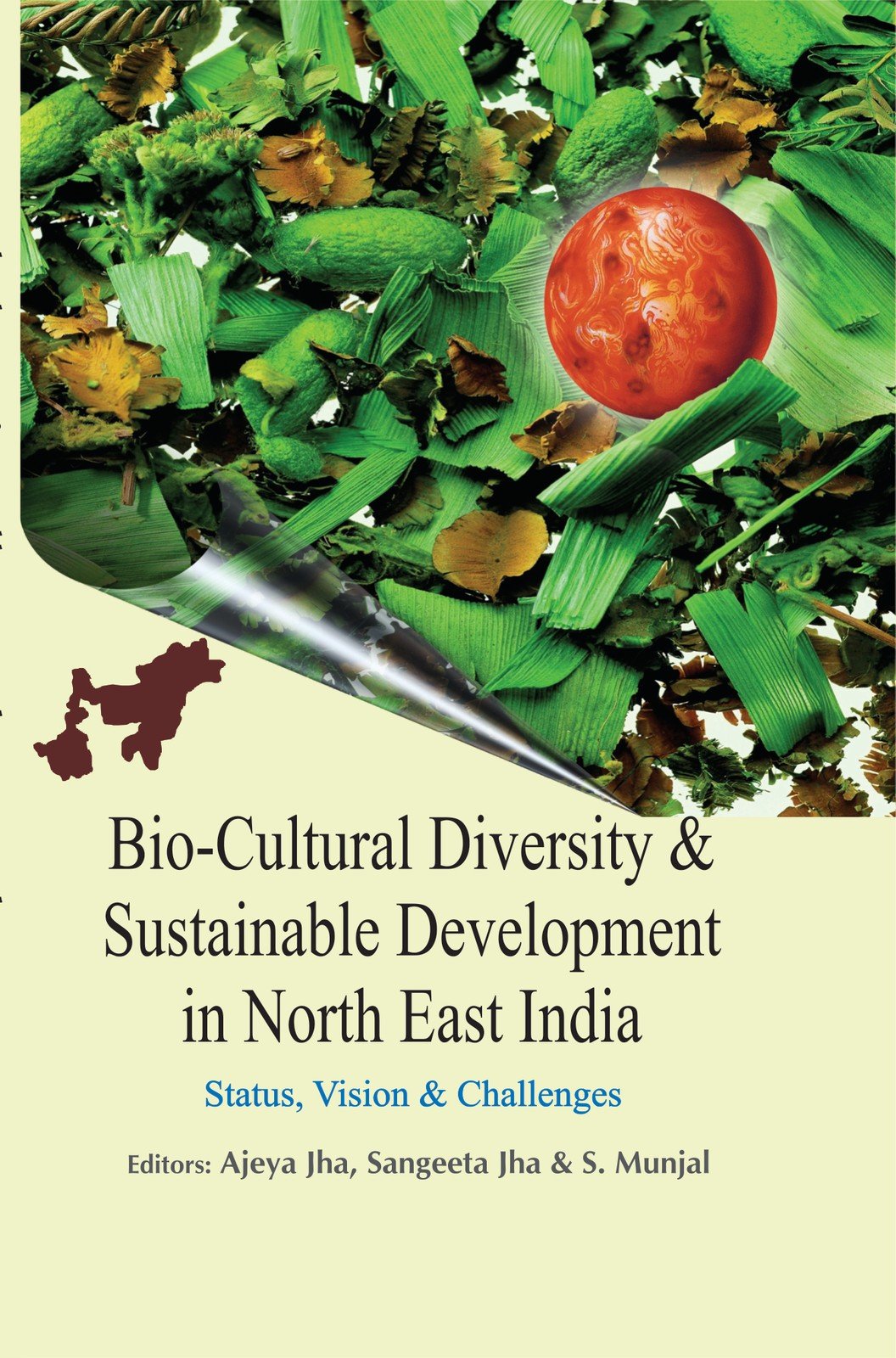 Bio-Cultural Diversity & Sustainable Development in North East India : Status, Vision & Challenges