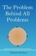 The Problem Behind All Problems