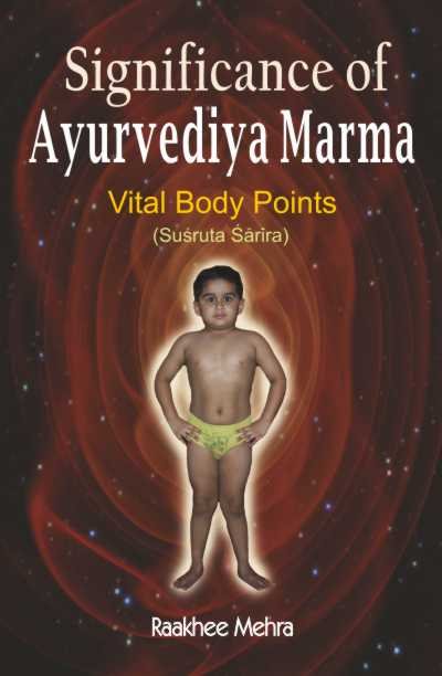Significance of Ayurvediya Marma-Vital Body Points (Susruta Sarira)