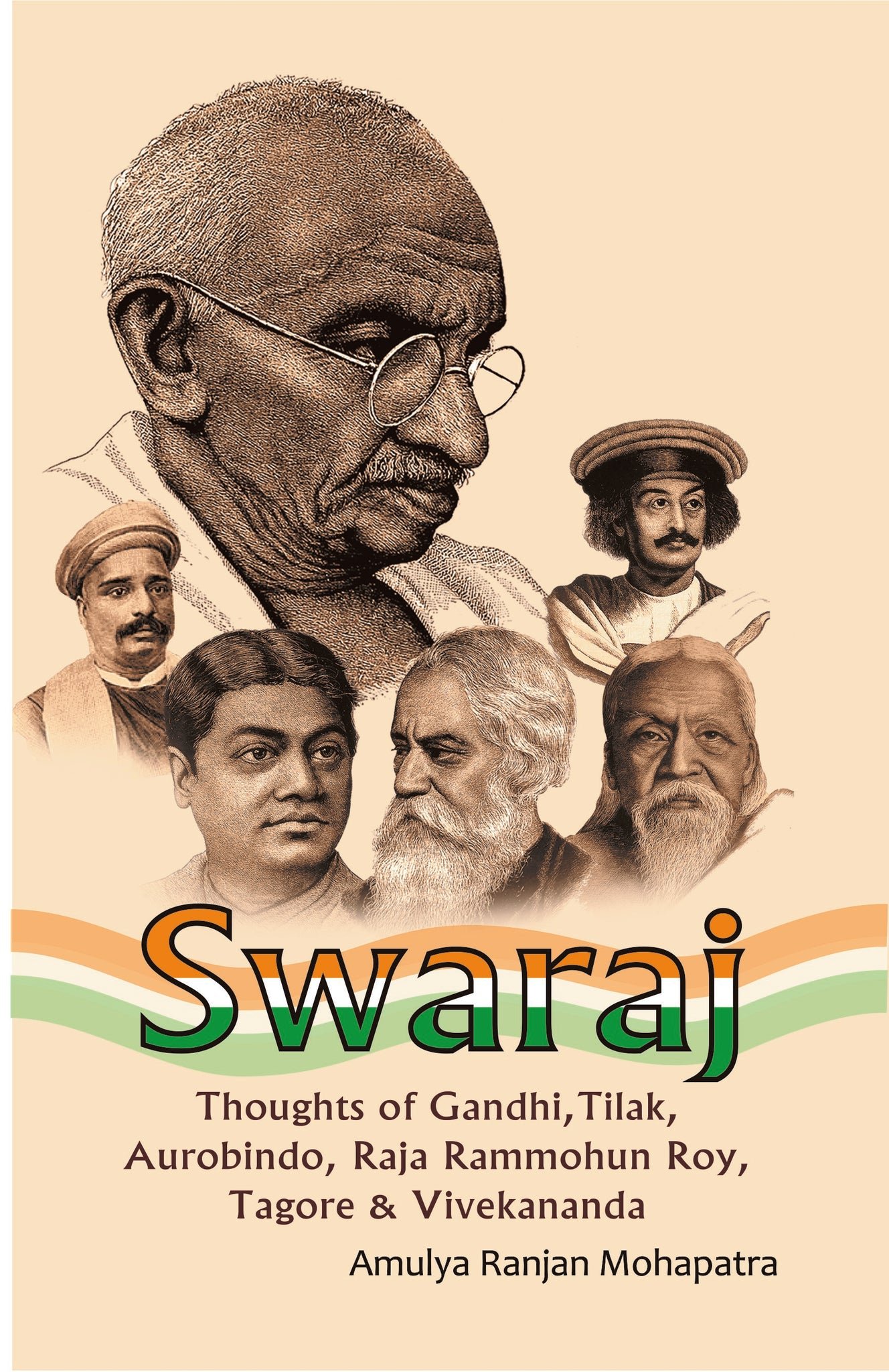 Swaraj - Thoughts of Gandhi, Tilak, Aurobindo, Raja Rammohun Roy, Tagore & Vivekananda