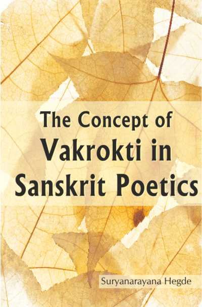 The Concept of Vakrokti in Sanskrit Poetics