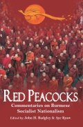 Red Peacocks : Commentaries on Burmese Socialist Nationalism