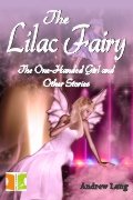 Fiction Classics - The Lilac Fairy: The One Handed Girl and Other Stories