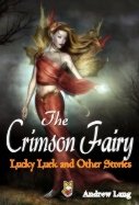 Fiction Classics - The Crimson Fairy: Lucky Luck & Other Stories