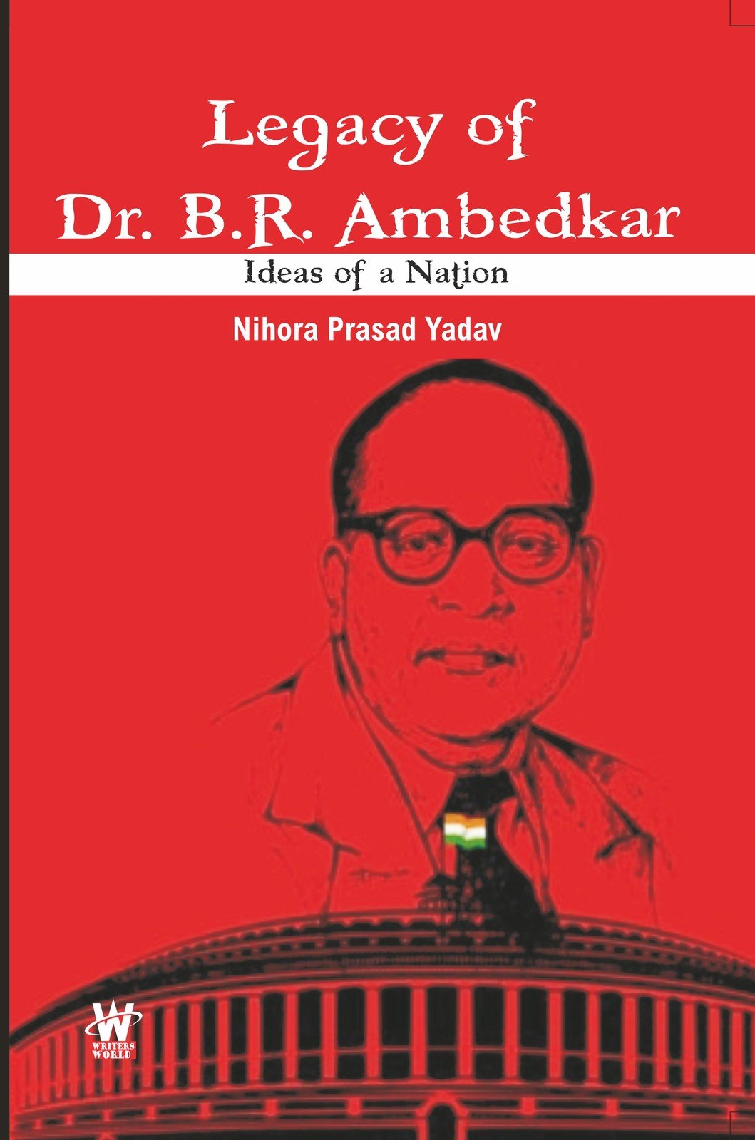Legacy of Dr. B.R. Ambedkar : Ideas of a Nation