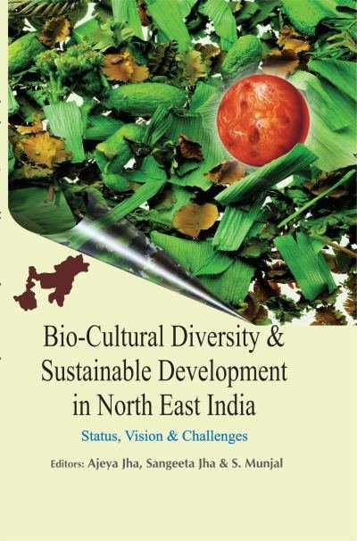 Bio-Cultural Diversity & Sustainable Development in North East India : Status, Vision & Challenges