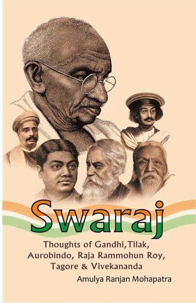 Swaraj - Thoughts of Gandhi, Tilak, Aurobindo, Raja Rammohun Roy, Tagore & Vivekananda