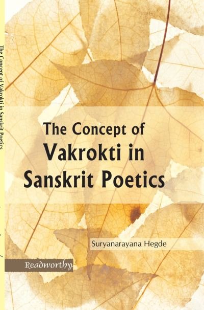 The Concept of Vakrokti in Sanskrit Poetics