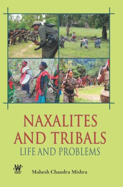 Naxalites and Tribals : Life and Problems