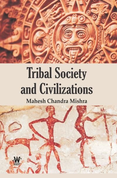 Tribal Society and Civilizations : Social Life and Belief Systems