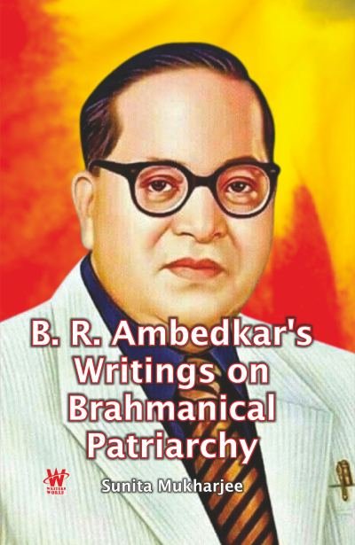 B. R. Ambedkar's Writings on Brahmanical Patriarchy