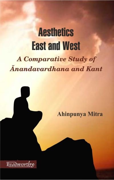 Aesthetics East and West A Comparative Study of Anandavardhana and Kant