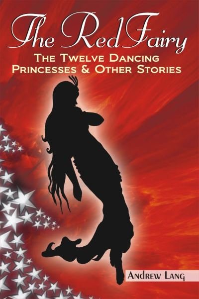 Fiction Classics - The Red Fairy: The Twelve Dancing Princesses & Other Stories