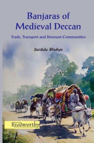 Banjaras of Medieval Deccan: Trade, Transport and Itinerant Communities