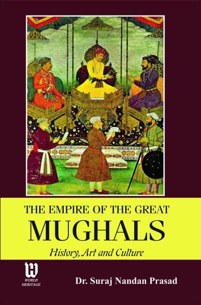 The Empire of the Great Mughals: History, Art and Culture