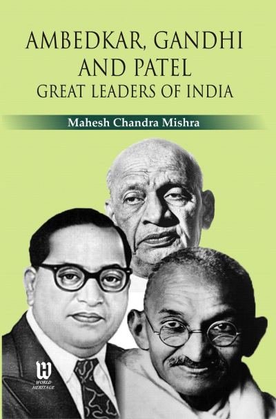Ambedkar, Gandhi and Patel: Great Leaders of India