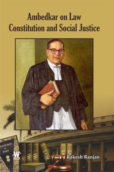 Ambedkar on Law, Constitution and Social Justice