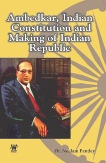 Ambedkar, Indian Constitution and Making of Indian Republic