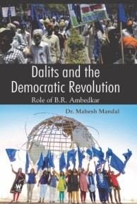 Dalits and the Democratic Revolution : Role of B.R. Ambedkar