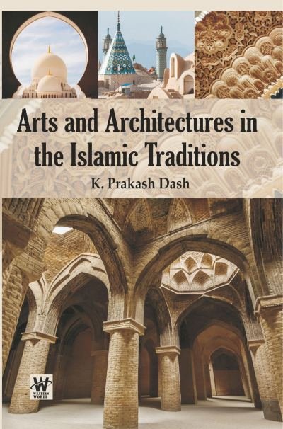 Arts and Architectures in the Islamic Traditions